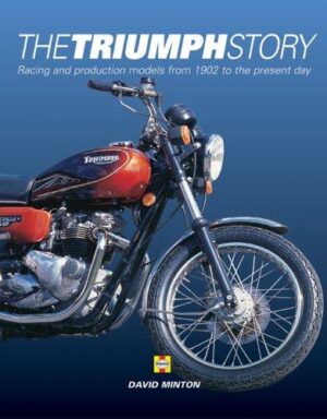 The Triumph Story Racing and Production Models from 1902 to the Present Day (Haynes H413)