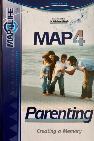 MAP4 Parenting Creating a Memory by Trevor Farley Foreword by Dr Michael Mol (LJ Publishers My Action Plan)