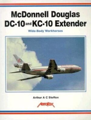 McDonnell Douglas DC-10 and KC-10 Extender Wide-Body Workhorses by Arthur AC Steffen (Aerofax DC-10)