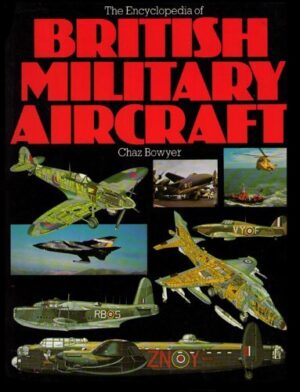 The Encyclopedia of British Military Aircraft by Chaz Bowyer (Bison Books)