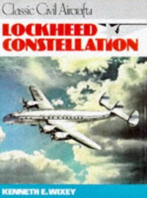 Lockheed Constellation by Kenneth E, Wixey (Classic Civil Aircraft 1)