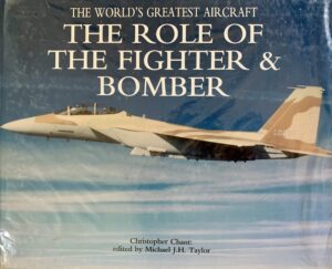 The Role of the Fighter and Bomber by Christopher Chant: edited by Michael JH Taylor (The World's Greatest Aircraft 0287)