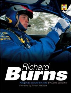 Richard Burns Rallying's would-be king by David Williams Foreword by Tommi Makinen (Haynes H687)