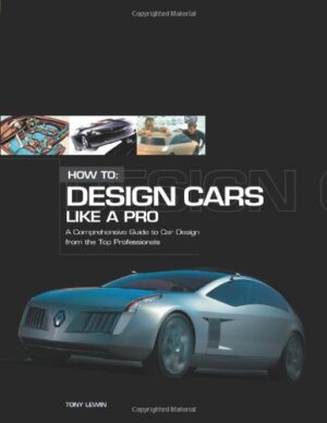 How to Design Cars like a Pro a Comprehensive Guide to Car Design from the Top Professionals by Tony Lewin (MBI 136141)