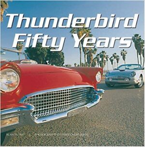 Thunderbird Fifty Years Alan H. Tast, Photography by David Newhardt (Motorbooks 50 Years)