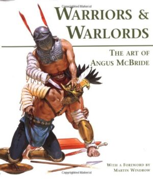 Warriors and Warlords The Art of Angus McBride with a foreword by Martin Windrow (Osprey Warriors)