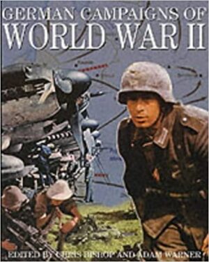 German Campaigns of World War II edited by Chris Bishop and Dam Warner (Grange Books WWII)