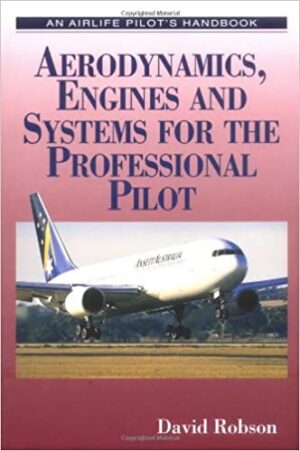 Aerodynamics, Engines and Systems for the Professional Pilot by David Robson (Airlife 184)