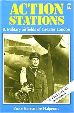 Action Stations 8 Military airfields of Great London by Bruce Barrymore Halpenny (PSL action stations)