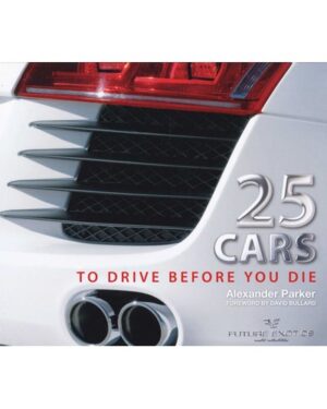 25 Cars to drive before you die by Alexander Parker (Future Exotics 25)