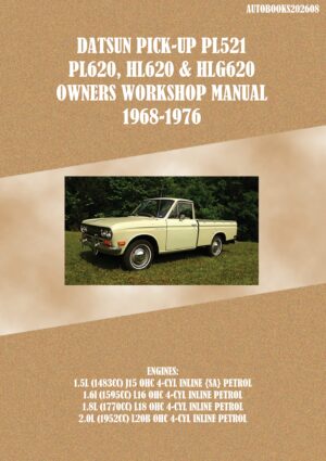 Datsun Pick-up PL521, PL620, HL620 & HLG620 Owners Workshop Manual 1968-1976 (Autobooks202608)